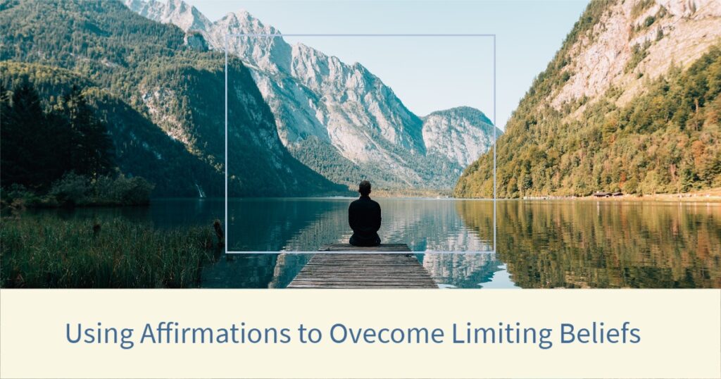 Using Affirmations to Overcome Limiting Beliefs